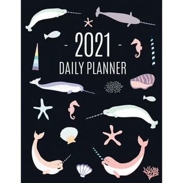 Narwhal Daily Planner 2021: Beautiful Monthly 2021 Agenda Year Scheduler 12 Months: January - December 2021 Large Funny Animal Planner with Marine Lif