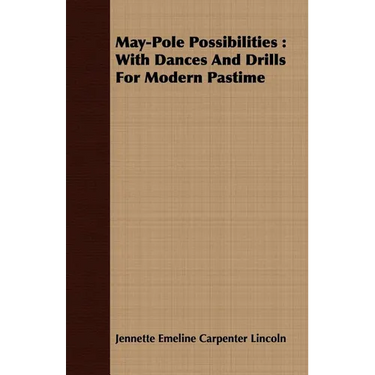 May-Pole Possibilities: With Dances And Drills For Modern Pastime