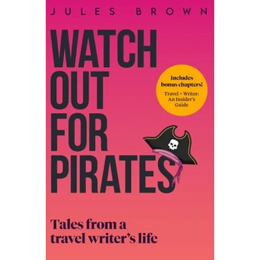 Watch Out for Pirates: Tales From a Travel Writer's Life