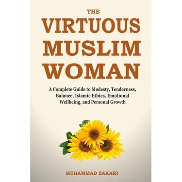 The Balanced Muslim Woman: An Islamic Guide to Tenderness, Modesty, and Dignified Lifestyle