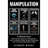 Manipulation: 6 Manuscripts - Mind Control, Hypnosis, Manipulation, How To Analyze People, How To Secretly Manipulate People, Human Psychology