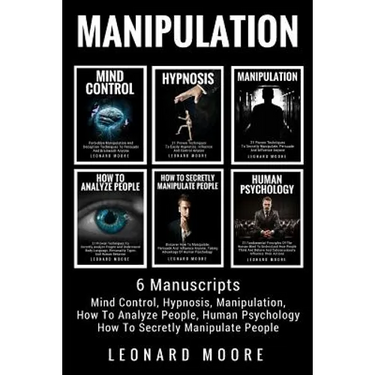 Manipulation: 6 Manuscripts - Mind Control, Hypnosis, Manipulation, How To Analyze People, How To Secretly Manipulate People, Human Psychology
