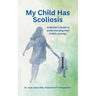 My Child Has Scoliosis: A Mother's Guide to Understanding Their Child's Journey