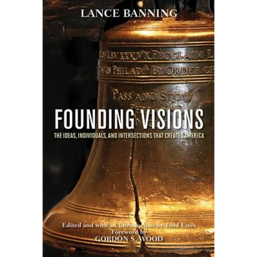 Founding Visions: The Ideas, Individuals, and Intersections That Created America