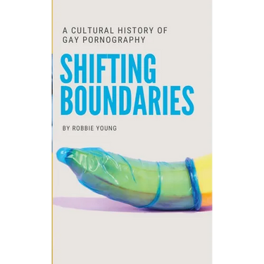 Shifting Boundaries: A Cultural History of Gay pornography