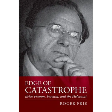 Edge of Catastrophe: Erich Fromm, Fascism, and the Holocaust