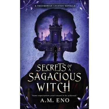 Secrets of a Sagacious Witch: A Thaumorian Legends Novella