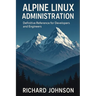 Alpine Linux Administration: Definitive Reference for Developers and Engineers