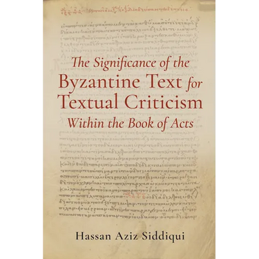 The Significance of the Byzantine Text for Textual Criticism Within the Book of Acts