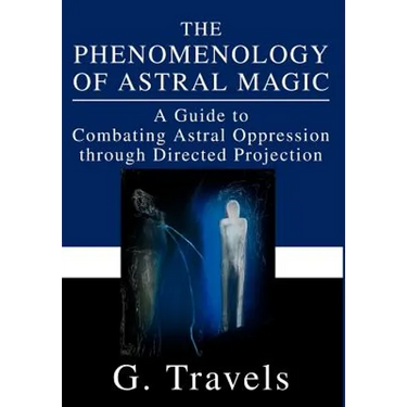 The Phenomenology of Astral Magic: A Guide to Combating Astral Oppression through Directed Projection