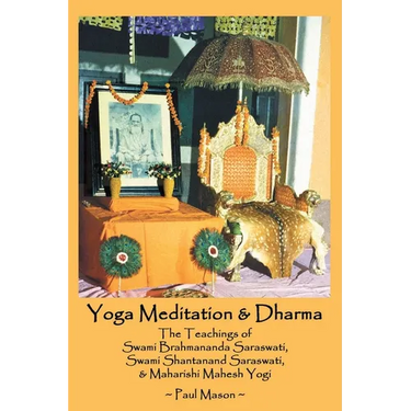 Yoga Meditation & Dharma: The Teachings of Swami Brahmananda Saraswati, Swami Shantanand Saraswati, & Maharishi Mahesh Yogi