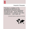 Petroleum: a treatise on the geographical distribution and geological occurrence of petroleum and natural gas ... By B. Redwood,