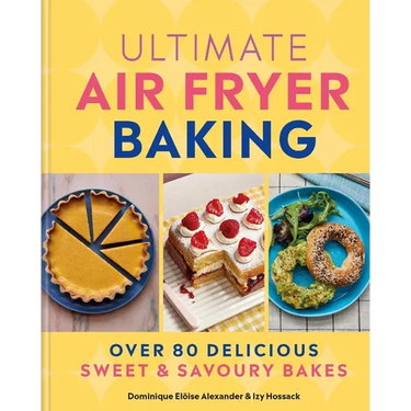 Ultimate Air Fryer Baking: Over 80 Delicious Sweet and Savoury Bakes