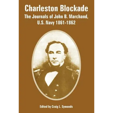 Charleston Blockade: The Journals of John B. Marchand, U.S. Navy 1861-1862