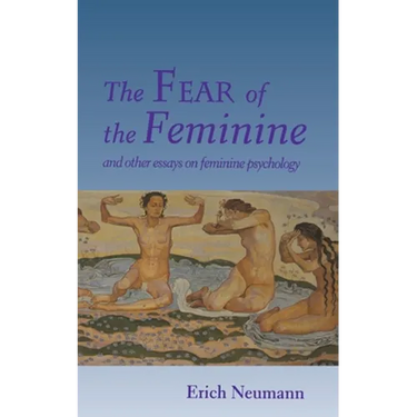 The Fear of the Feminine: And Other Essays on Feminine Psychology