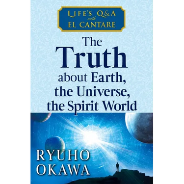 The Truth about Earth, the Universe, the Spirit World: Life's Q&A with El Cantare