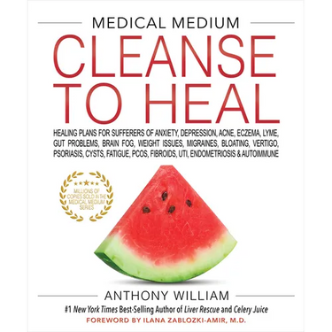 Medical Medium Cleanse to Heal: Healing Plans for Sufferers of Anxiety, Depression, Acne, Eczema, Lyme, Gut Problems, Brain Fog, Weight Issues, Migrai