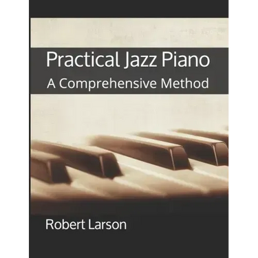Practical Jazz Piano: A Comprehensive Method