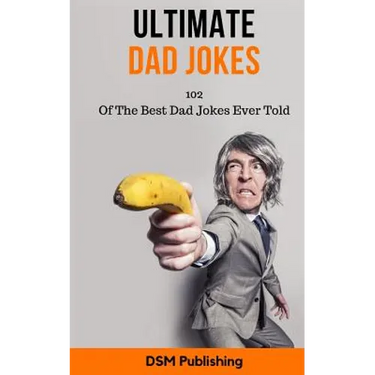 Ultimate Dad Jokes: 102 Of The Best Dad Jokes Ever Told