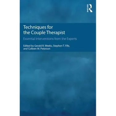 Techniques for the Couple Therapist: Essential Interventions from the Experts