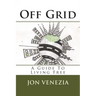 Off Grid: A guide to living free