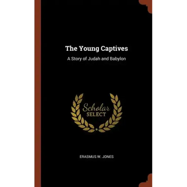 The Young Captives: A Story of Judah and Babylon