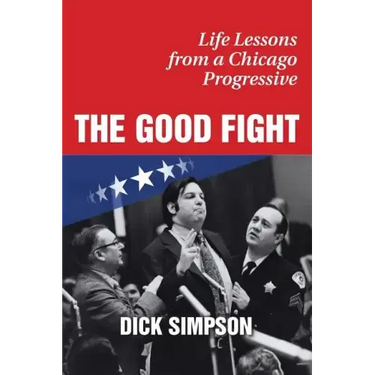 The Good Fight: Life Lessons from a Chicago Progressive