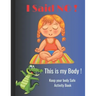 I Said NO, This is my Body !: Keep your body Safe activity book, perfect for kids ages 5-10
