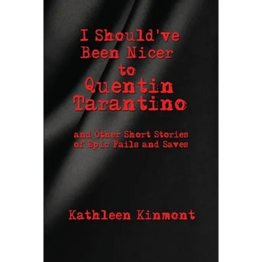 I Should've Been Nicer to Quentin Tarantino - and Other Short Stories of Epic Fails and Saves