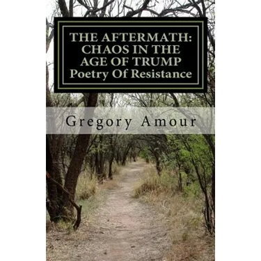 The Aftermath: CHAOS IN THE AGE OF TRUMP Poetry Of Resistance: Barbarians At The Gates