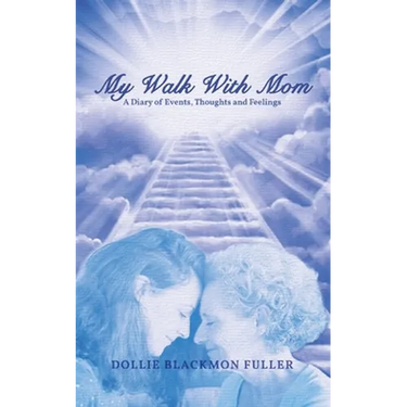 My Walk With Mom: A Diary of Events, Thoughts and Feelings