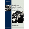 Resolving Public Conflict: Transforming Community and Governance