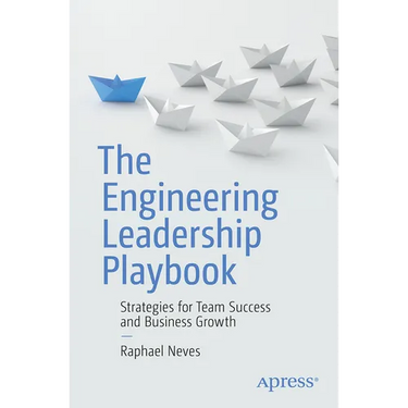 The Engineering Leadership Playbook: Strategies for Team Success and Business Growth
