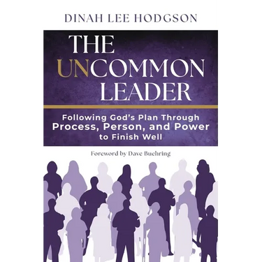 The Uncommon Leader: Following God's Plan Through Process, Person, and Power to Finish Well