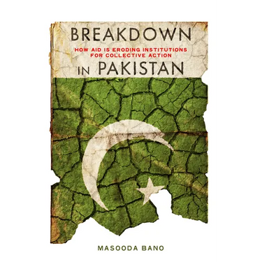 Breakdown in Pakistan: How Aid Is Eroding Institutions for Collective Action