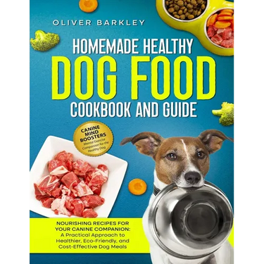 Homemade Healthy Dog Food Cookbook and Guide: NOURISHING RECIPES FOR YOUR CANINE COMPANION: A Practical Approach to Healthier, Eco-Friendly, and Cost-