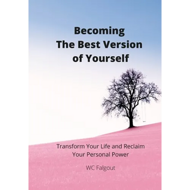 Becoming The Best Version Of You: Transform Your Life and Re-Claim Your Personal Power