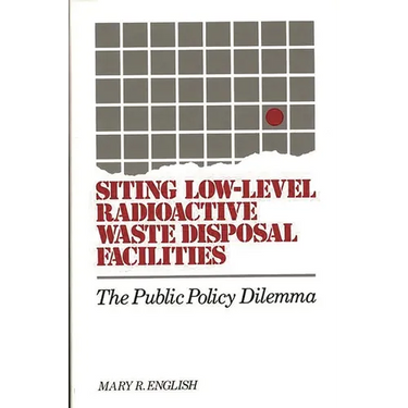 Siting Low-Level Radioactive Waste Disposal Facilities: The Public Policy Dilemma