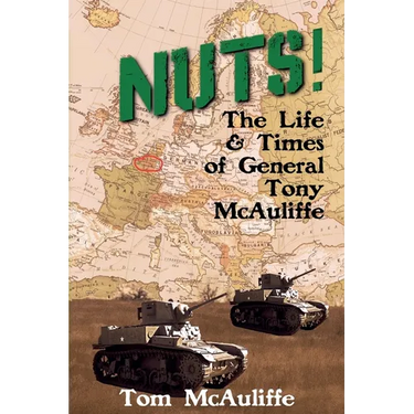 Nuts! The Life and Times of General Tony McAuliffe