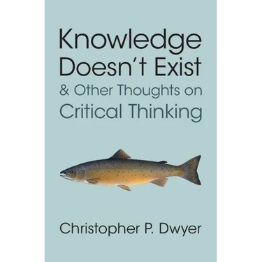 Knowledge Doesn't Exist and Other Thoughts on Critical Thinking