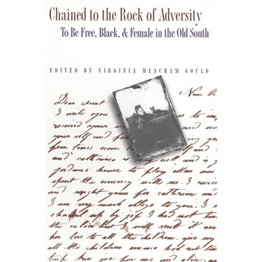 Chained to the Rock of Adversity: To Be Free, Black, and Female in the Old South
