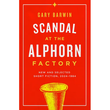 Scandal at the Alphorn Factory: New and Selected Short Fiction, 2024-1984