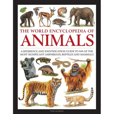 The World Encyclopedia of Animals: A Reference and Identification Guide to 840 of the Most Significant Amphibians, Reptiles and Mammals