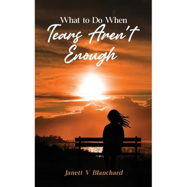 What To Do When Tears Aren't Enough