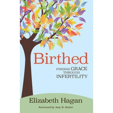 Birthed: Finding Grace Through Infertility