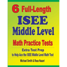 6 Full-Length ISEE Middle Level Math Practice Tests: Extra Test Prep to Help Ace the ISEE Middle Level Math Test