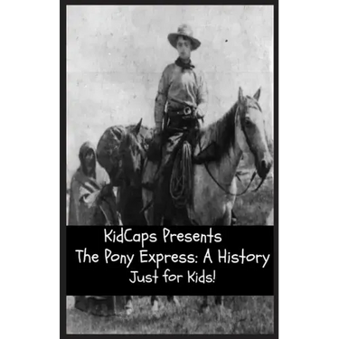 The Pony Express: A History Just for Kids!