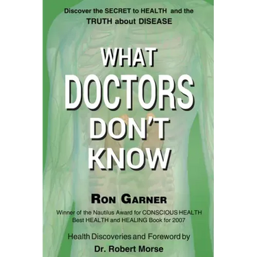What Doctors Don't Know: The Secret to Health and the Truth about Disease
