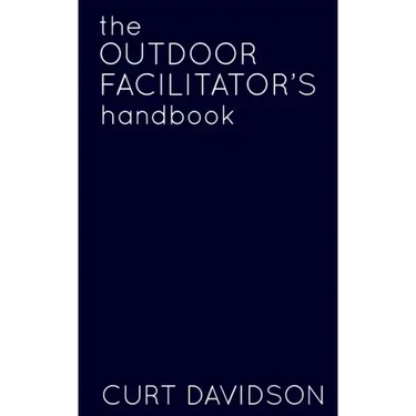 The Outdoor Facilitator's Handbook