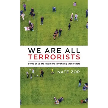 We Are All Terrorists: Some of us are just more terrorizing than others